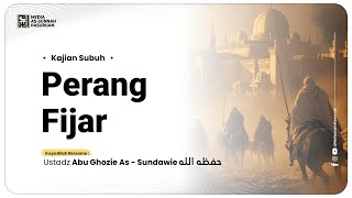 🔴[ LIVE ] 11. PERANG FIJAR | Ustadz Abu Ghozie As - Sundawie