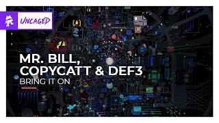 Mr. Bill, COPYCATT & Def3 - Bring It On [Monstercat Release]