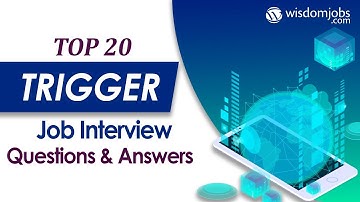 TOP 20 Trigger Interview Questions and Answers 2019 | Trigger Interview Questions | Wisdom jobs