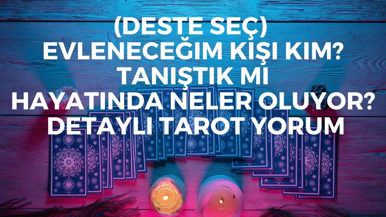 (Deste Seç) Evleneceğim Kişi Kim? Tanıştık mı? Hayatında Neler Oluyor? Detaylı Tarot Yorumu