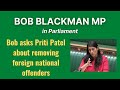 Bob Blackman asks Priti Patel about removing foreign national offenders from UK | 7 June 2021