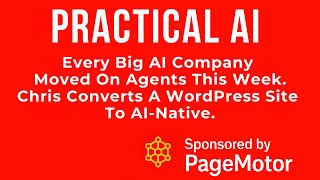 Every Big  AI Company Moved On Agents This Week. Chris Converts A WordPress Site To AI-Native.