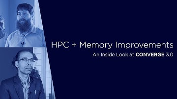 HPC + Memory Improvements | An Inside Look at CONVERGE 3.0