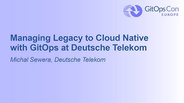 Managing Legacy to Cloud Native with GitOps at Deutsche Telekom - Michal Sewera, Deutsche Telekom
