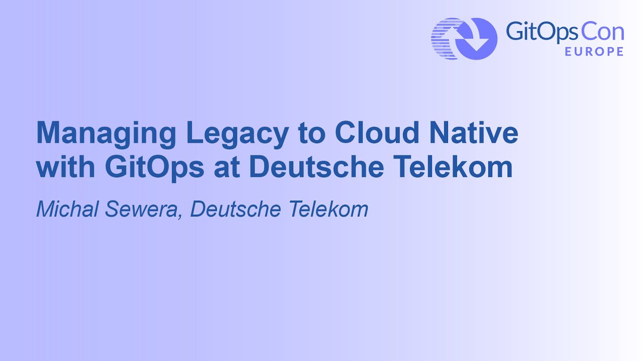 Managing Legacy to Cloud Native with GitOps at Deutsche Telekom ...