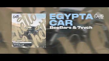 BeeBars & 7vvch - Egypta Car