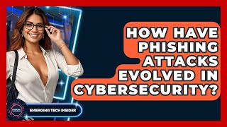 Celebrity How Have Phishing Attacks Evolved In Cybersecurity? - Emerging Tech Insider Net Worth