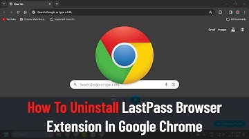 How To Uninstall LastPass Browser Extension In Google Chrome