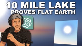 10 Mile Lake Proves Flat Earth - Chat Gpt Agrees