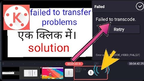 kinemaster failed to transcode, kinemaster faield to transcode problem solution,failed to transcode
