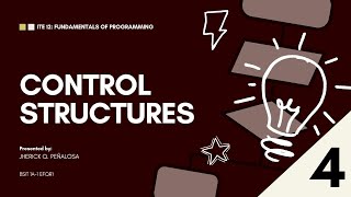 ITE 12: FUNDAMENTALS OF PROGRAMMING "CONTROL STRUCTURES" (BISAYA DISCUSSION)