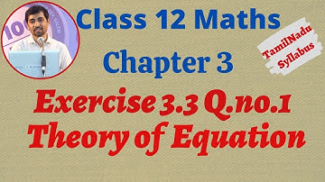 TN New Syllabus Class 12 Maths Chapter 3 | Exercise 3.3 Q.No.1 | Theory of Equation | சமன்பாட்டியல்