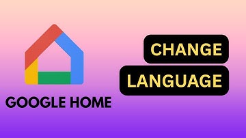 How to Change Language in Google Home 2025?