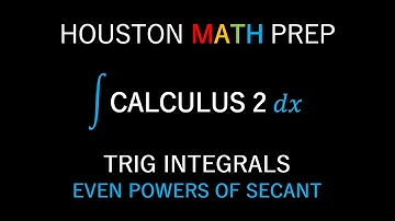 Trig Integrals (Even Powers of Secant)