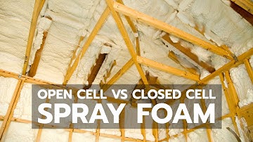 SPRAY FOAM: Open Cell vs Closed Cell