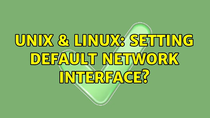 Unix & Linux: Setting default network interface? (2 Solutions!!)
