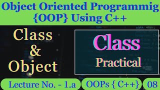 Class in C++ Practical | OOP Using C++ | Programming Using C++ | OOPs Coding | Lecture 8