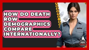 How Do Death Row Demographics Compare Internationally? - Jail & Prison Insider