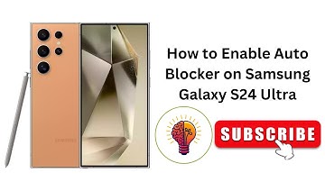 How to Enable Auto Blocker on Samsung Galaxy S24 Ultra