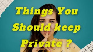 9 Things You Should Keep Private