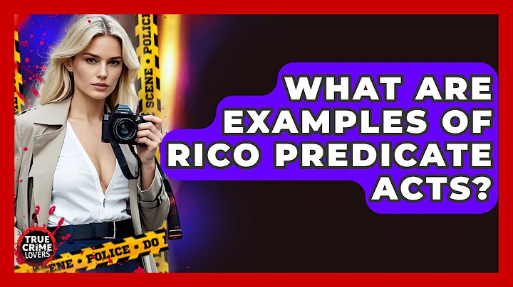 What Are Examples Of RICO Predicate Acts? - True Crime Lovers