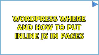 Wordpress: Where and how to put inline js in pages (4 Solutions!!)