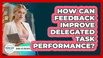How Can Feedback Improve Delegated Task Performance?