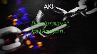 AKI - Durdurmaya Kalkmayın