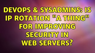 DevOps & SysAdmins: Is IP rotation "a thing" for improving security in web servers?