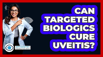 Can Targeted Biologics Cure Uveitis? - Optometry Knowledge Base