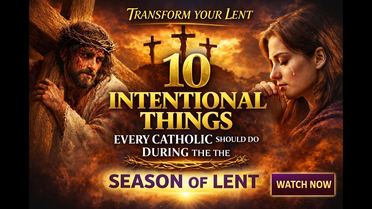 10 Intentional Things Every Catholic Should Do During the Season of Lent | Transform Your Lent