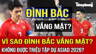 Why is Dinh Bac absent and not called up for ASIAD 2026?