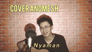 NYAMAN [ANDMESH] - FULL COVER LIRIK chords