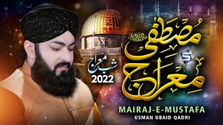 Shab e Meraj Naat | Mairaj e Mustafa | New Naat 2022 | Usman Ubaid Qadri