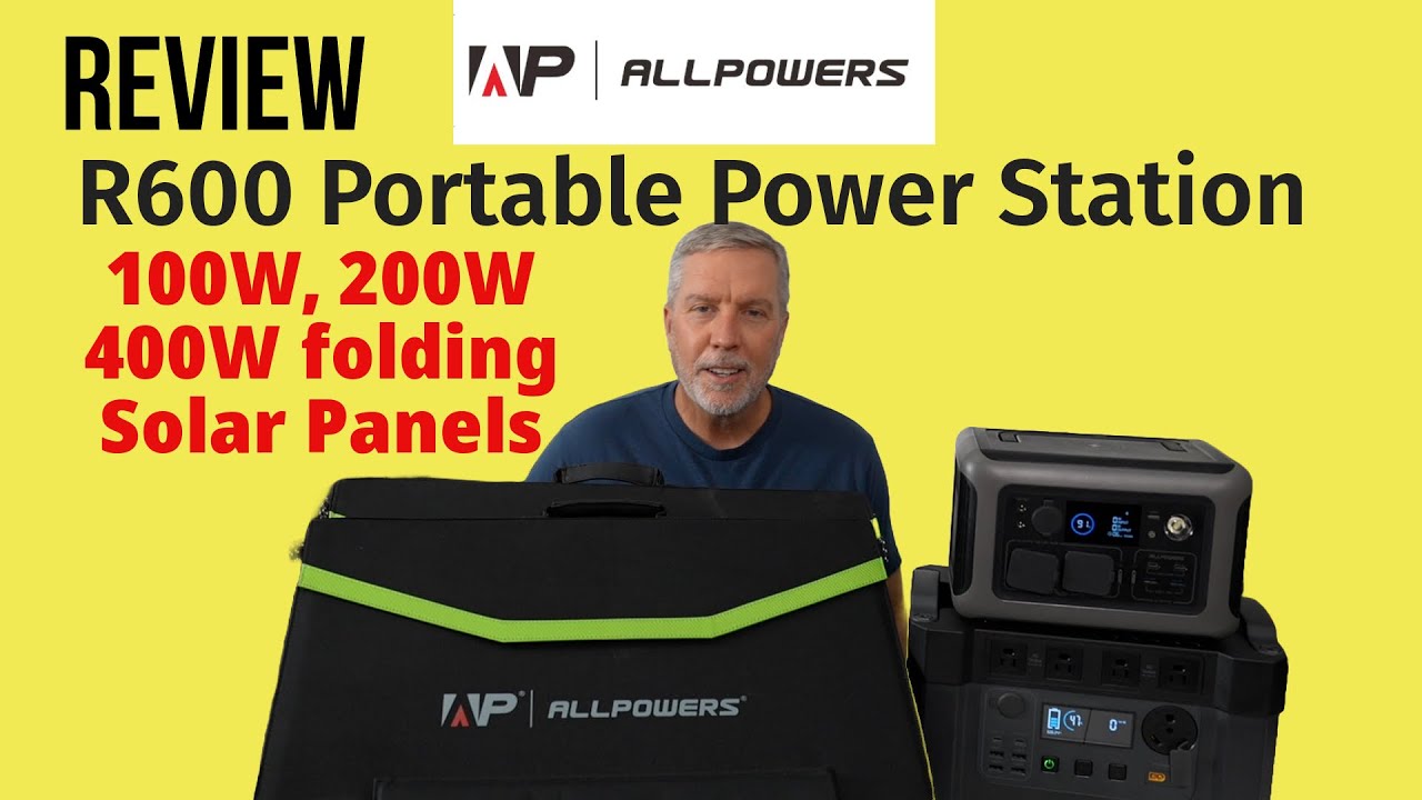 Review – AllPowers R600 Portable Power Station & 100W, 200W and 400W folding solar panels