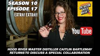 Hood River Master Distiller, Caitlin Bartlemay Returns to discuss an SCN collaboration