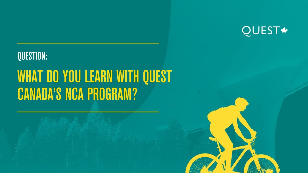 Q4 - What Do You Learn With QUEST Canada's NCA Program?