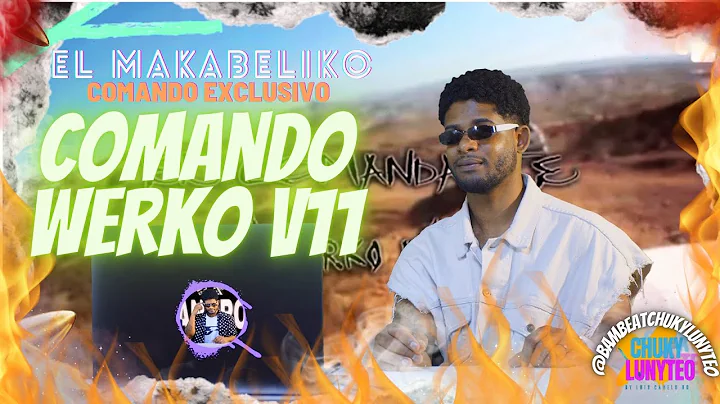 [@LuisCaneloRD EN CHUKYLUNYTEO] COMANDO EXCLUSIVO - COMANDO WERKO V11 / EL MAKABELIKO #chukylunyteo
