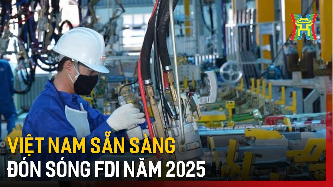 Việt Nam sẵn sàng đón sóng FDI năm 2025 | Tin tức