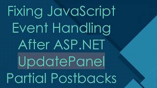 Fixing JavaScript Event Handling After ASP.NET UpdatePanel Partial Postbacks News