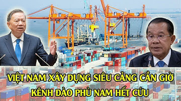 Siêu Cảng Cần Giờ: Bước Đi Chiến Lược Khiến Kênh Đào Phù Nam Mất Ưu Thế