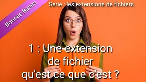 Les extensions de fichiers qu