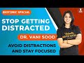 Stop Getting Distracted | Avoid Distractions and Stay Focused | Vedantu Special By Dr.Vani Sood