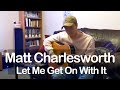 Matt Charlesworth - Let Me Get On With It