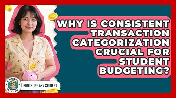 Why Is Consistent Transaction Categorization Crucial For Student Budgeting? - Budgeting as a Student