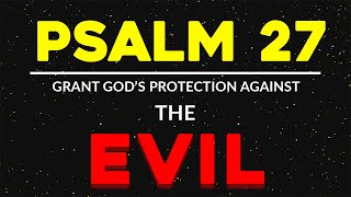 PSALM 27 - MIRACLE WORKING PSALM AGAINST YOURS ENEMIES AND ALL EVIL