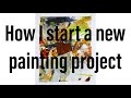 How I start a new painting project. - Lewis Noble