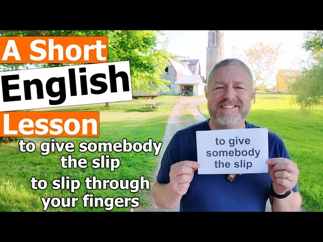 Learn the English Phrases to give somebody the slip and to slip through your fingers class=