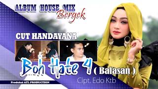 CUT HANDAYANA - BOH HATE 4 ( Balasan ) ( Album House Mix Bergek - Boh Hate 4 ) HD Quality 2018