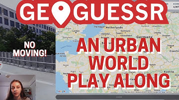 GeoGuessr An Urban World Map (Play Along) - NO MOVING!